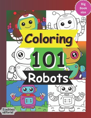 Coloring 101 Robots: Coloring Book - Harry, Karls Richs (Contributions by), and Editorial, 2sun Shines