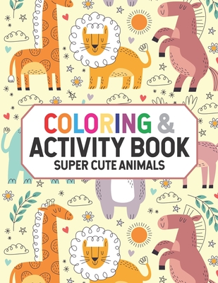 Coloring & Activity Book Super Cute Animals: Charming Animal Coloring Pages, Adorable Illustrations Of Wild Animals And More To Color For Kids - Life, Wykd