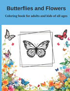 Coloring book Butterfly & flowers for adults and kids of all ages: Butterfly & flowers coloring book for adult large print designs: 12 Unique Designs for Relaxation & Stress Relief.