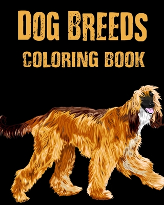 Coloring Book - Dog Breeds: Purebred Dog Breed Illustrations for Adults, Teens and Children - Dee, Alex