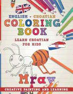 Coloring Book: English - Croatian I Learn Croatian for Kids I Creative Painting and Learning.