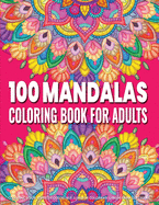 Coloring Book for Adults - 100 Mandalas: Adult Mandala Coloring Pages Contains 100 Unique Mandala Coloring Book for Adults Stress Relieving Designs