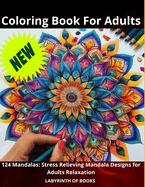 Coloring Book For Adults: 124 Mandalas: Stress Relieving Mandala Designs for Adults Relaxation