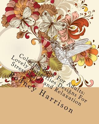 Coloring Book for Adults: Lovely Butterflies Designs for Stress Relief and Relaxation - Harrison, Rodney