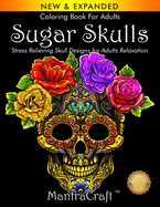 Coloring Book For Adults: Sugar Skulls: Stress Relieving Skull Designs for Adults Relaxation