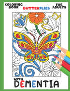 Coloring Book for Adults with Dementia: Butterflies: Simple Coloring Books Series for Beginners, Seniors, (Dementia, Alzheimer's, Parkinson's ... or motor impairments) and Mental Agility