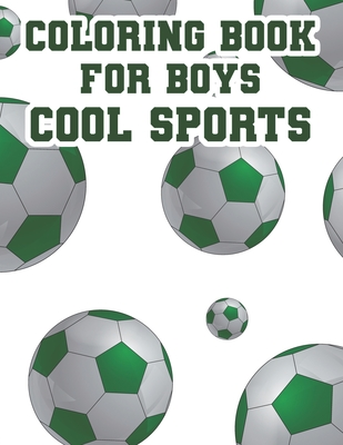 Coloring Book For Boys Cool Sports: Childrens Coloring And Tracing Activity Book, Sports Designs And Illustrations To Color - Annan, Jj Kofi