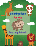 Coloring Book For Kids - Amazing Animals: Easy and Fun Coloring Pages of Animals for Little Kids Age 3-8, Girls and Boys, Preschool and Kindergarten 100 Pages