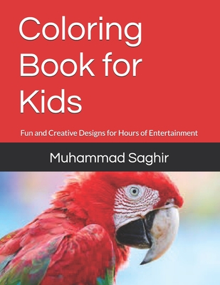 Coloring Book for Kids: Fun and Creative Designs for Hours of Entertainment - Saghir, Muhammad