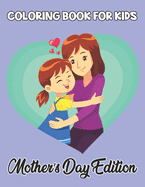 Coloring Book For Kids Mother's Day Edition: Stress relieving Mother's Day coloring book