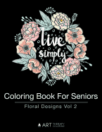 Coloring Book For Seniors: Floral Designs Vol 2