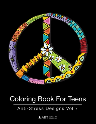 Coloring Book For Teens: Anti-Stress Designs Vol 7 - Art Therapy Coloring