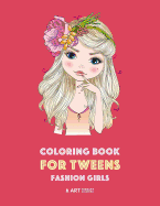 Coloring Book for Tweens: Fashion Girls: Fashion Coloring Book, Fashion Style, Clothing, Cool, Cute Designs, Coloring Book for Girls of All Ages, Younger Girls, Teens, Teenagers, Ages 8-12, 12-16