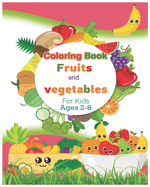 Coloring Book Fruits and vegetables For Kids Ages 2-8: Easy Reader Books, Children Around the World Books, Preschool Prep Books, Amazing Vegetable and Fruit - Coloring Book for Toddlers -