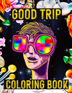 Coloring Book - Good Trip: Trippy Coloring Book for Stoners and Psychonauts