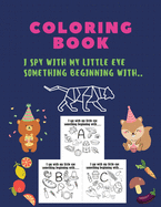 Coloring Book, I spy with my little eye something beginning with: I spy with my little eye something beginning, coloring book, A-Z, ABC, ALPHABET: ispy coloring book, everything activity book for kids, riddles, Picture