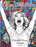 Coloring Book: Life in Full Color - Extroverted Women Unleashed