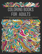 Coloring Books for Adults: An Adult Coloring Book Featuring Patterns That Promote Relaxation and Serenity, Doodles, and Geometric Designs