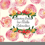 Coloring Books for Adults Relaxation: Adult Coloring Books: Flower and Garden Designs