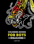 Coloring Books for Boys: Dragons: Advanced Coloring Pages for Teenagers, Tweens, Older Kids & Boys, Detailed Dragon Designs with Tigers & More, Creative Art Pages, Art Therapy & Meditation Practice for Stress Relief & Relaxation, Relaxing Designs