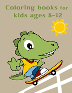 Coloring Books For Kids Ages 8-12: Baby Cute Animals Design and Pets Coloring Pages for boys, girls, Children