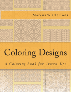 Coloring Designs: A Coloring Book for Grown-Ups