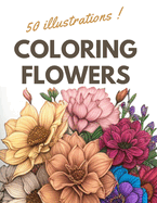 Coloring Flowers: Coloring book for adults with 50 relaxing and anti-stress floral designs