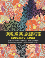 Coloring for adults Cute: - Coloring pages with Fun, Easy, Relaxing Coloring Pages for partern geometry and Animal Lovers