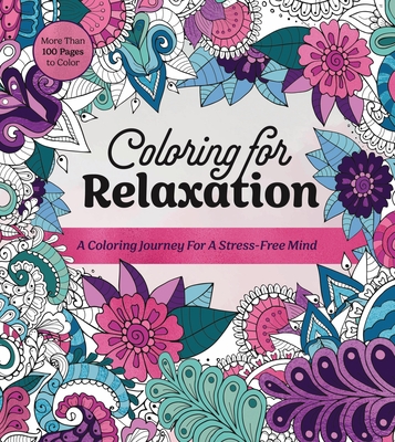 Coloring for Relaxation: A Coloring Journey for a Stress-Free Mind - More Than 100 Pages to Color - Editors of Chartwell Books