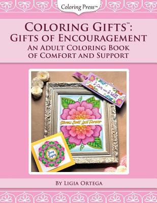 Coloring Gifts(tm): Gifts of Encouragement: An Adult Coloring Book of Comfort and Support - Ortega, Ligia