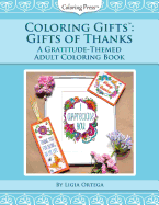 Coloring Gifts(tm): Gifts of Thanks: A Gratitude-Themed Adult Coloring Book
