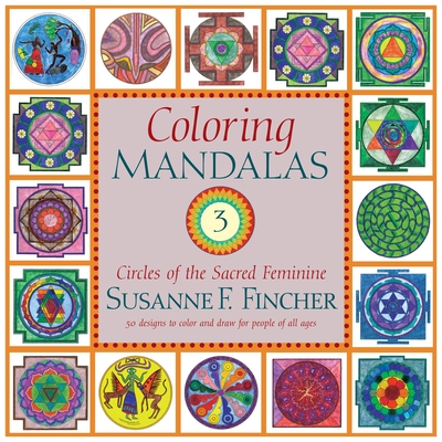 Coloring Mandalas 3: Circles of the Sacred Feminine - Fincher, Susanne F