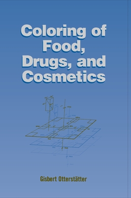 Coloring of Food, Drugs, and Cosmetics - Ottersta tter, Gisbert