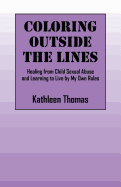 Coloring Outside the Lines: Healing from Child Sexual Abuse and Learning to Live by My Own Rules