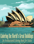 Coloring the World's Great Buildings: An Architectural Coloring Book for Adults
