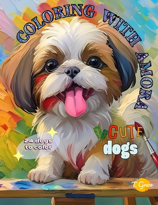 Coloring with Amora: Cute Dogs - Greco, Ariana, and Greco, Tiago