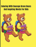 Coloring with Courage: Brave Bears and Inspiring Words for Kids 3-10