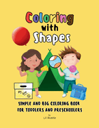 Coloring with Shapes: Simple and Big Coloring Book for Toddlers and Preschoolers