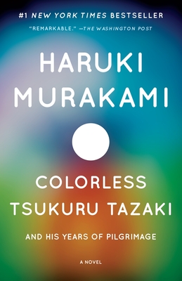 Colorless Tsukuru Tazaki and His Years of Pilgrimage - Murakami, Haruki, and Gabriel, Philip (Translated by)