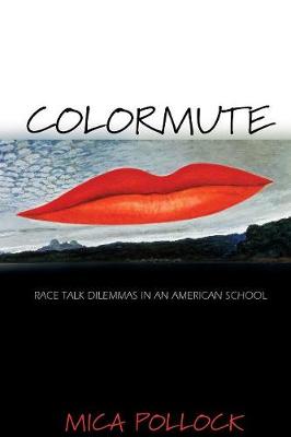 Colormute: Race Talk Dilemmas in an American School - Pollock, Mica