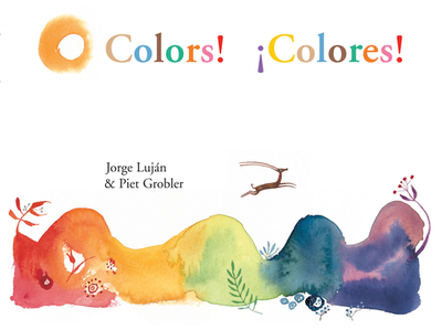 Colors! / Colores! - Lujn, Jorge, and Simon, John (Translated by), and Parfitt, Rebecca (Translated by)