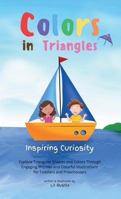 Colors in Triangles - Inspiring Curiosity: Explore Triangular Shapes and Colors Through Engaging Rhymes and Colorful Illustrations for Toddlers and Preschoolers - Rustle, Lil