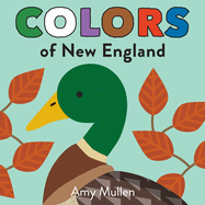 Colors of New England: Explore the Colors of Nature. Kids Will Love Discovering the Colors of New England with Vivid and Beautiful Art, from the Purple Northern Blazing Star to the Green Mallard Duck
