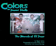 Colors on Desert Walls: The Murals of El Paso - Juarez, Miguel, Jr., and Juarez, Michael, and Farah, Cynthia Weber (Photographer)
