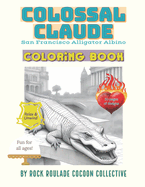 Colossal Claude, Alligator Albino San Francisco: Coloring Book, Alligator Albino San Francisco