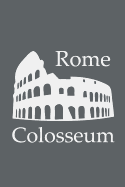 Colosseum in Rome - Lined Notebook with Slate Grey Cover: 101 Pages, Medium Ruled, 6 X 9 Journal, Soft Cover