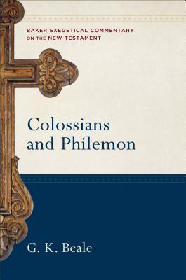 Colossians and Philemon - Beale, G K, and Yarbrough, Robert W (Editor), and Jipp, Joshua (Editor)