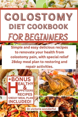 Colostomy Diet Cookbook for Beginners: Simple and easy delicious ...