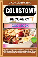 Colostomy Recovery Cookbook: Comprehensive Guide Unlocking The Secrets of nutrition after Surgery Success, Nourishing Meal Plans, Recipes And Practical Tips For Optimal Health And Wellness)