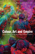 Colour, Art and Empire: Visual Culture and the Nomadism of Representation